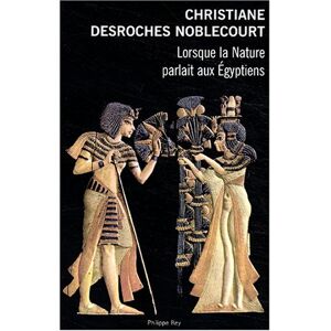 Christiane Desroches-Noblecourt Lorsque La Nature Parlait Aux Egyptiens