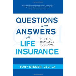 Questions And Answers On Life Insurance: The Life Insurance Toolbook