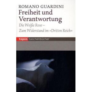 Romano Guardini Freiheit Und Verantwortung: Die Weiße Rose - Zum Widerstand Im Dritten Reich