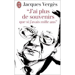 Jacques Vergès J'Ai Plus De Souvenirs Que Si J'Avais Mille Ans