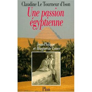 D'Ison, Claudine Le Tournier Une Passion Égyptienne : Jean-Philippe Et Marguerite Lauer