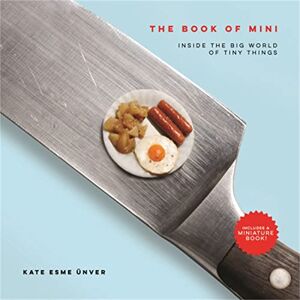 Unver, Kate Esme The Book Of Mini: Inside The Big World Of Tiny Things