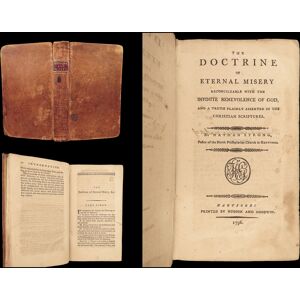 The doctrine of eternal misery : reconcileable with the infinite benevolence of God and a truth plainly asserted in the Christian scriptures STRONG,